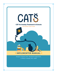 CATS: CBT for Anxiety Treatment in Schools, Implementer Manual, 2nd Edition